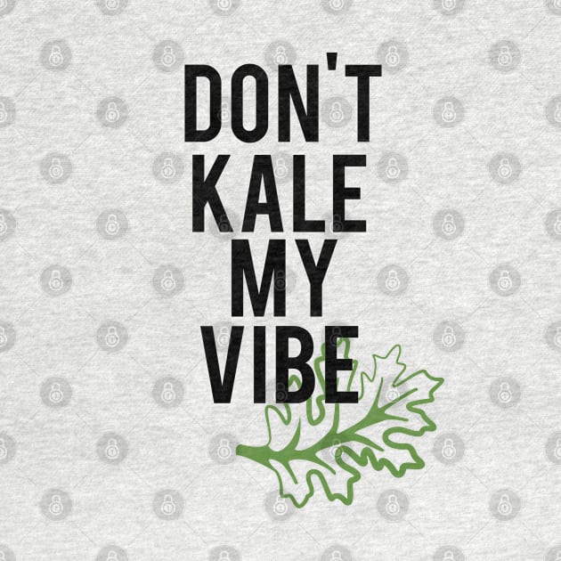 Don't Kale My Vibe by mariansar